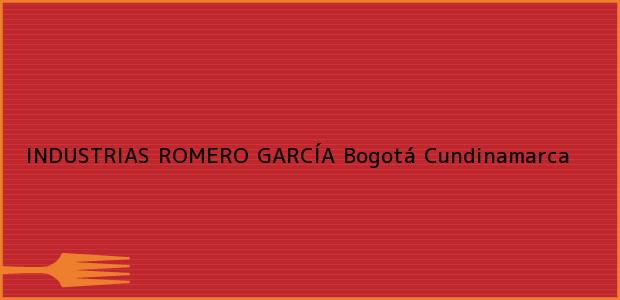 ver datos de contacto para industrias romero garcÍa, bogotá, cundinamarca, colombia Teléfono, Dirección y otros datos de contacto para INDUSTRIAS ROMERO GARCÍA, Bogotá, Cundinamarca, Colombia