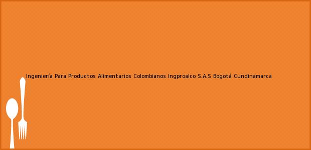 Teléfono, Dirección y otros datos de contacto para Ingeniería Para Productos Alimentarios Colombianos Ingproalco S.A.S, Bogotá, Cundinamarca, Colombia