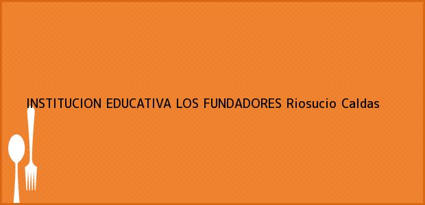 Teléfono, Dirección y otros datos de contacto para INSTITUCION EDUCATIVA LOS FUNDADORES, Riosucio, Caldas, Colombia