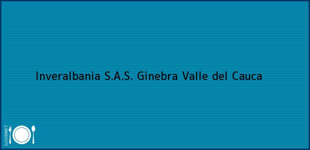 Teléfono, Dirección y otros datos de contacto para Inveralbania S.A.S., Ginebra, Valle del Cauca, Colombia