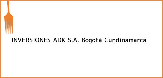 Teléfono, Dirección y otros datos de contacto para INVERSIONES ADK S.A., Bogotá, Cundinamarca, Colombia