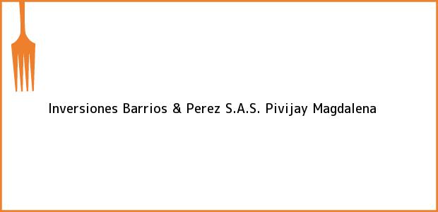 Teléfono, Dirección y otros datos de contacto para Inversiones Barrios & Perez S.A.S., Pivijay, Magdalena, Colombia
