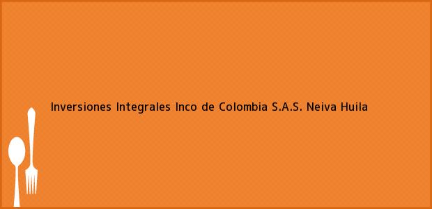Teléfono, Dirección y otros datos de contacto para Inversiones Integrales Inco de Colombia S.A.S., Neiva, Huila, Colombia