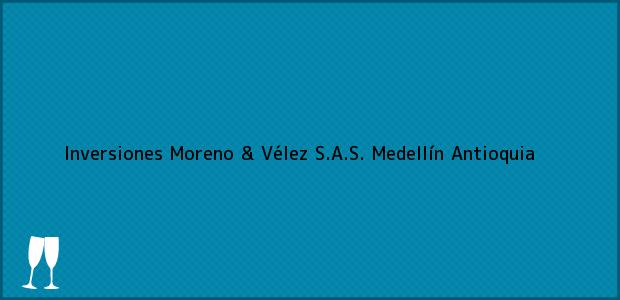 Teléfono, Dirección y otros datos de contacto para Inversiones Moreno & Vélez S.A.S., Medellín, Antioquia, Colombia