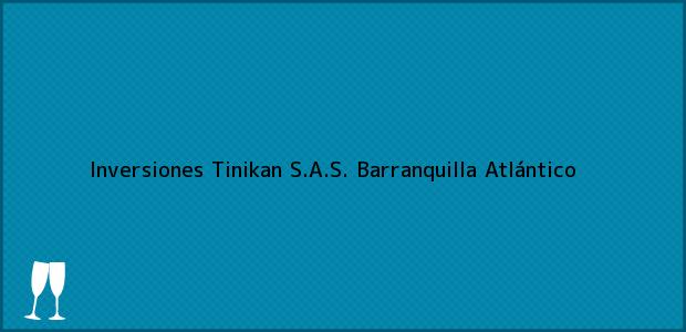 ver datos de contacto para inversiones tinikan s.a.s., barranquilla, atlántico, colombia Teléfono, Dirección y otros datos de contacto para Inversiones Tinikan S.A.S., Barranquilla, Atlántico, Colombia