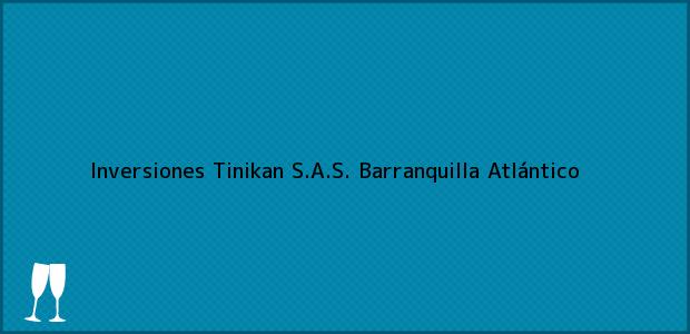 Teléfono, Dirección y otros datos de contacto para Inversiones Tinikan S.A.S., Barranquilla, Atlántico, Colombia