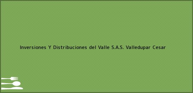 Teléfono, Dirección y otros datos de contacto para Inversiones Y Distribuciones del Valle S.A.S., Valledupar, Cesar, Colombia