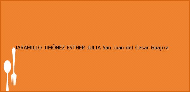 Teléfono, Dirección y otros datos de contacto para JARAMILLO JIMÕNEZ ESTHER JULIA, San Juan del Cesar, Guajira, Colombia