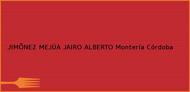Teléfono, Dirección y otros datos de contacto para JIMÕNEZ MEJÚA JAIRO ALBERTO, Montería, Córdoba, Colombia