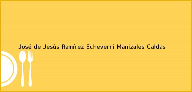 Teléfono, Dirección y otros datos de contacto para José de Jesús Ramírez Echeverri, Manizales, Caldas, Colombia