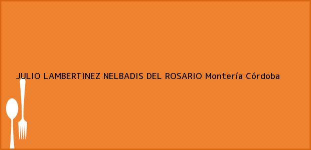 Teléfono, Dirección y otros datos de contacto para JULIO LAMBERTINEZ NELBADIS DEL ROSARIO, Montería, Córdoba, Colombia