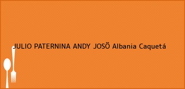 Teléfono, Dirección y otros datos de contacto para JULIO PATERNINA ANDY JOSÕ, Albania, Caquetá, Colombia