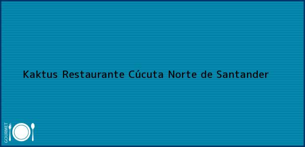 Teléfono, Dirección y otros datos de contacto para Kaktus Restaurante, Cúcuta, Norte de Santander, Colombia