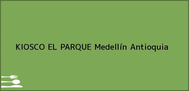 ver datos de contacto para kiosco el parque, medellín, antioquia, colombia Teléfono, Dirección y otros datos de contacto para KIOSCO EL PARQUE, Medellín, Antioquia, Colombia