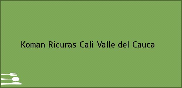 Teléfono, Dirección y otros datos de contacto para Koman Ricuras, Cali, Valle del Cauca, Colombia