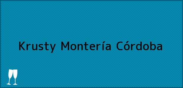 Teléfono, Dirección y otros datos de contacto para Krusty, Montería, Córdoba, Colombia