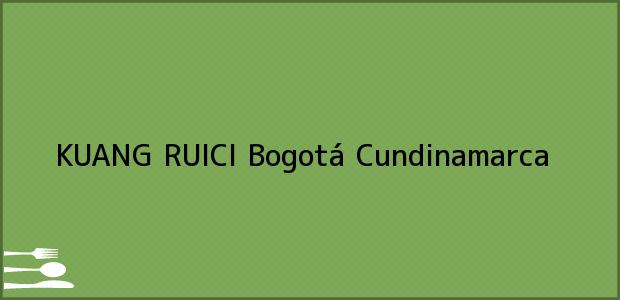 Teléfono, Dirección y otros datos de contacto para KUANG RUICI, Bogotá, Cundinamarca, Colombia