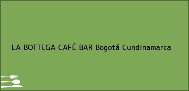 Teléfono, Dirección y otros datos de contacto para LA BOTTEGA CAFÉ BAR, Bogotá, Cundinamarca, Colombia