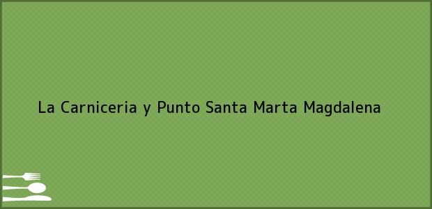 Teléfono, Dirección y otros datos de contacto para La Carniceria y Punto, Santa Marta, Magdalena, Colombia