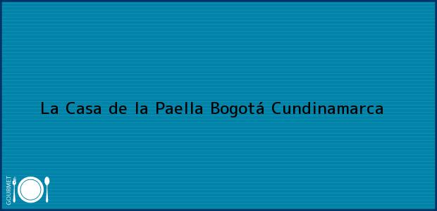 Teléfono, Dirección y otros datos de contacto para La Casa de la Paella, Bogotá, Cundinamarca, Colombia