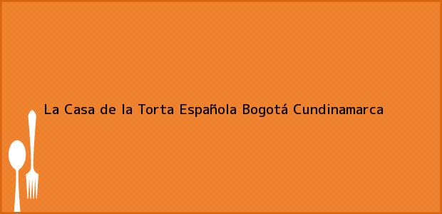 Teléfono, Dirección y otros datos de contacto para La Casa de la Torta Española, Bogotá, Cundinamarca, Colombia