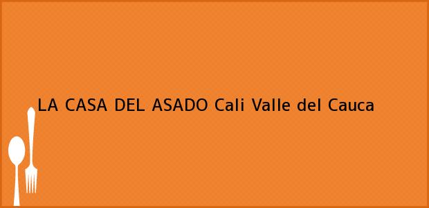 Teléfono, Dirección y otros datos de contacto para LA CASA DEL ASADO, Cali, Valle del Cauca, Colombia