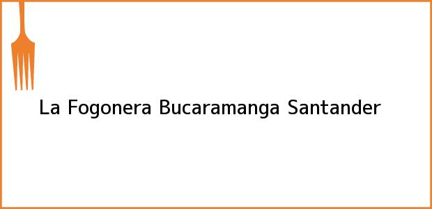 Teléfono, Dirección y otros datos de contacto para La Fogonera, Bucaramanga, Santander, Colombia