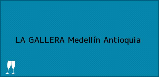 Teléfono, Dirección y otros datos de contacto para LA GALLERA, Medellín, Antioquia, Colombia