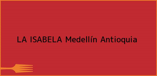 Teléfono, Dirección y otros datos de contacto para LA ISABELA, Medellín, Antioquia, Colombia