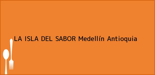 Teléfono, Dirección y otros datos de contacto para LA ISLA DEL SABOR, Medellín, Antioquia, Colombia