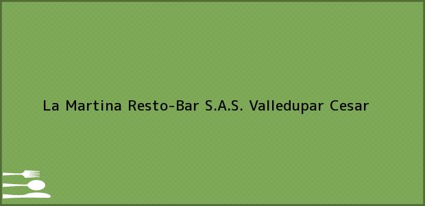 Teléfono, Dirección y otros datos de contacto para La Martina Resto-Bar S.A.S., Valledupar, Cesar, Colombia