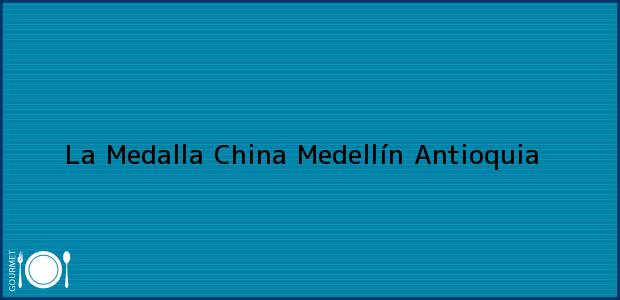 Teléfono, Dirección y otros datos de contacto para La Medalla China, Medellín, Antioquia, Colombia