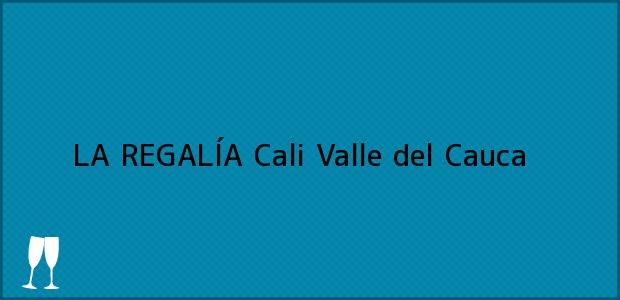 Teléfono, Dirección y otros datos de contacto para LA REGALÍA, Cali, Valle del Cauca, Colombia