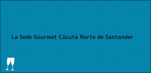 Teléfono, Dirección y otros datos de contacto para La Sede Gourmet, Cúcuta, Norte de Santander, Colombia