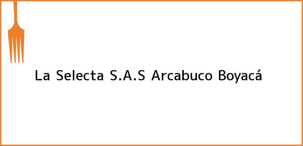 Teléfono, Dirección y otros datos de contacto para La Selecta S.A.S, Arcabuco, Boyacá, Colombia