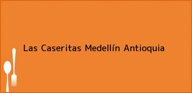 Teléfono, Dirección y otros datos de contacto para Las Caseritas, Medellín, Antioquia, Colombia