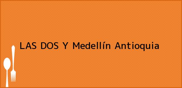ver datos de contacto para las dos y, medellín, antioquia, colombia Teléfono, Dirección y otros datos de contacto para LAS DOS Y, Medellín, Antioquia, Colombia