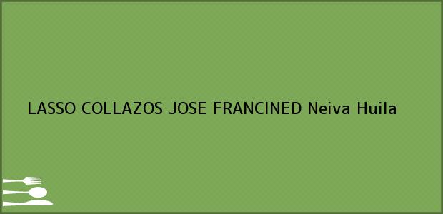 Teléfono, Dirección y otros datos de contacto para LASSO COLLAZOS JOSE FRANCINED, Neiva, Huila, Colombia