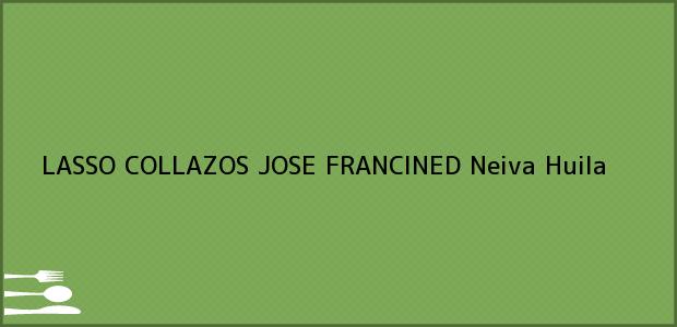 ver datos de contacto para lasso collazos jose francined, neiva, huila, colombia Teléfono, Dirección y otros datos de contacto para LASSO COLLAZOS JOSE FRANCINED, Neiva, Huila, Colombia