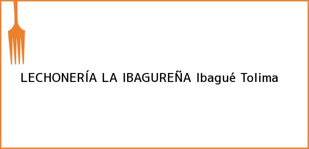 Teléfono, Dirección y otros datos de contacto para LECHONERÍA LA IBAGUREÑA, Ibagué, Tolima, Colombia