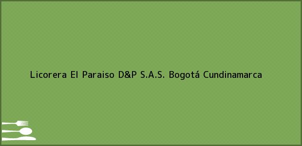 Teléfono, Dirección y otros datos de contacto para Licorera El Paraiso D&P S.A.S., Bogotá, Cundinamarca, Colombia