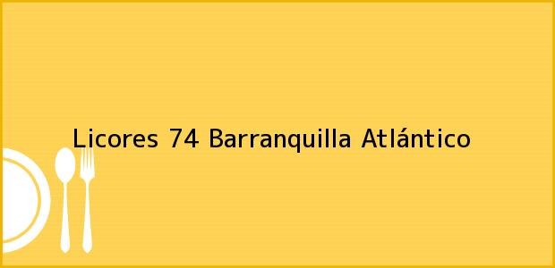 Teléfono, Dirección y otros datos de contacto para Licores 74, Barranquilla, Atlántico, Colombia