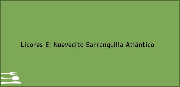 Teléfono, Dirección y otros datos de contacto para Licores El Nuevecito, Barranquilla, Atlántico, Colombia