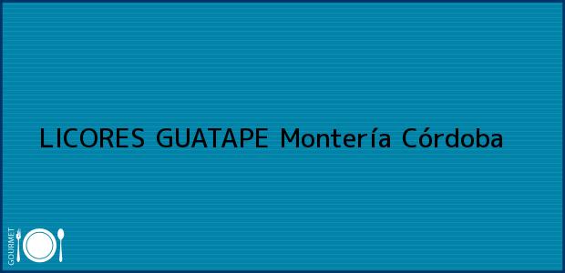 Teléfono, Dirección y otros datos de contacto para LICORES GUATAPE, Montería, Córdoba, Colombia