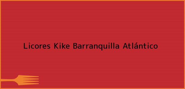 ver datos de contacto para licores kike, barranquilla, atlántico, colombia Teléfono, Dirección y otros datos de contacto para Licores Kike, Barranquilla, Atlántico, Colombia