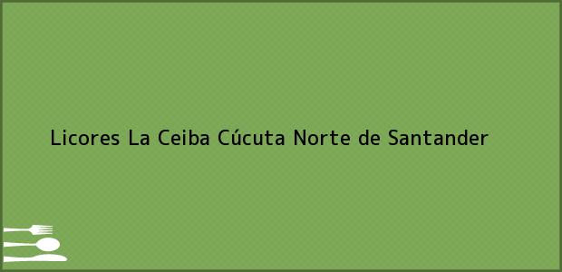 Teléfono, Dirección y otros datos de contacto para Licores La Ceiba, Cúcuta, Norte de Santander, Colombia