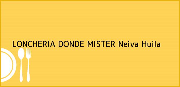 Teléfono, Dirección y otros datos de contacto para LONCHERIA DONDE MISTER, Neiva, Huila, Colombia