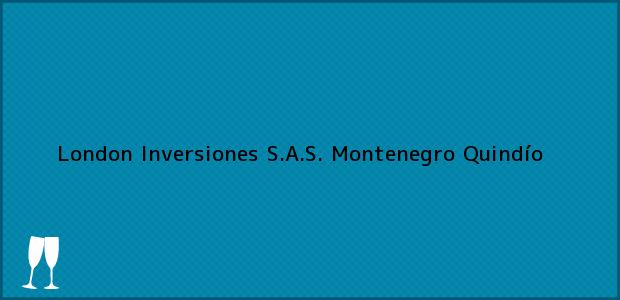 Teléfono, Dirección y otros datos de contacto para London Inversiones S.A.S., Montenegro, Quindío, Colombia