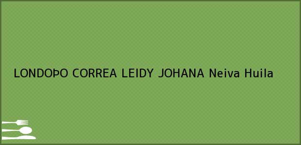 Teléfono, Dirección y otros datos de contacto para LONDOÞO CORREA LEIDY JOHANA, Neiva, Huila, Colombia