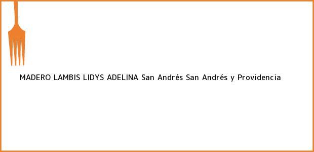 Teléfono, Dirección y otros datos de contacto para MADERO LAMBIS LIDYS ADELINA, San Andrés, San Andrés y Providencia, Colombia